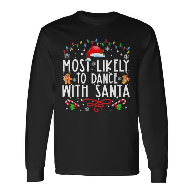 Most Likely To Dance With Santa Family Christmas Holiday Long Sleeve T-Shirt