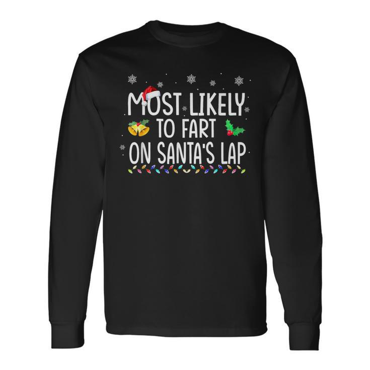 Most Likely To Fart On Santa's Lap Family Christmas Holiday Long Sleeve T-Shirt Gifts ideas