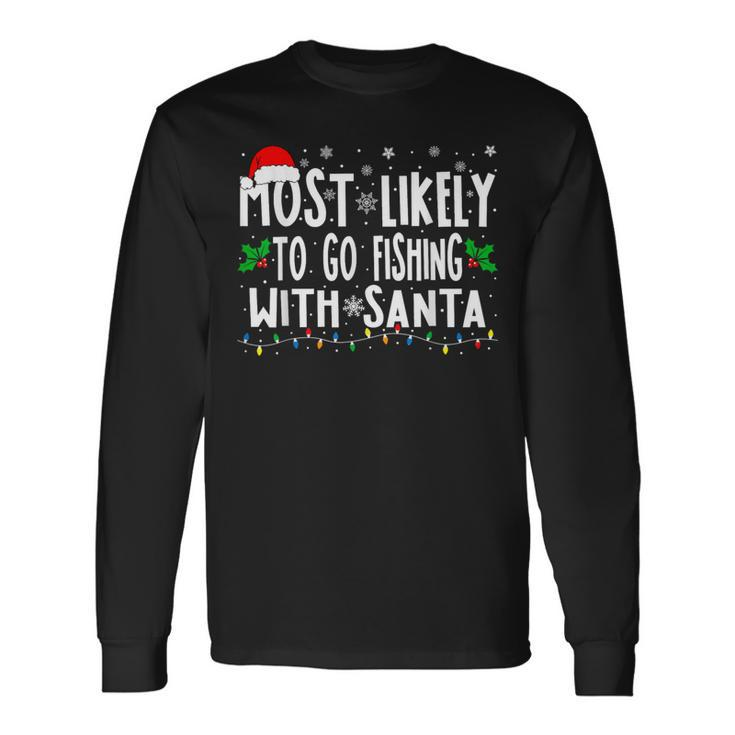 Most Likely To Go Fishing With Santa Fishing Christmas Long Sleeve T-Shirt