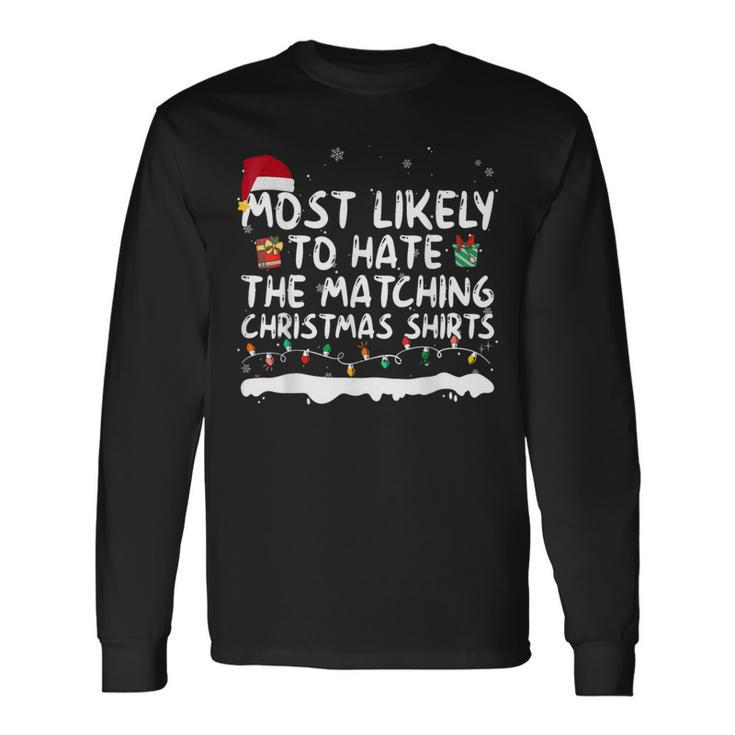 Most Likely To Hate The Matching Christmas Family Long Sleeve T-Shirt