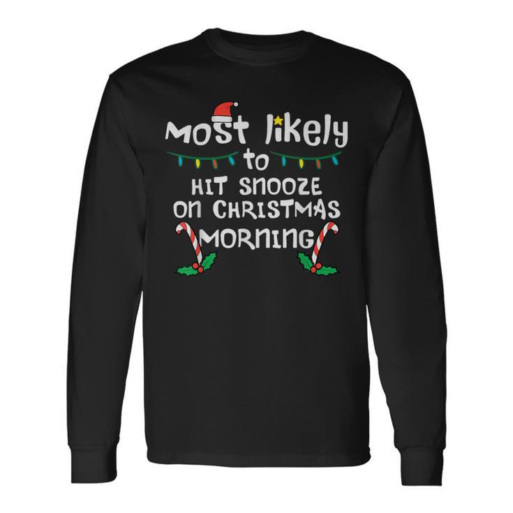 Most Likely Hit Snooze Christmas Morning Xmas Family Match Long Sleeve T-Shirt