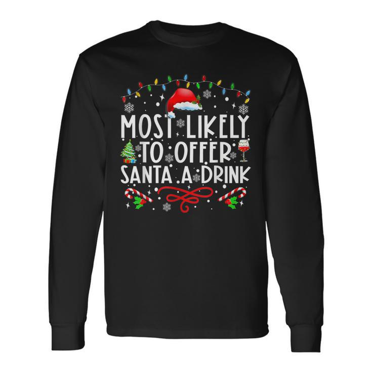 Most Likely To Offer Santa A Drink Family Christmas Holiday Long Sleeve T-Shirt