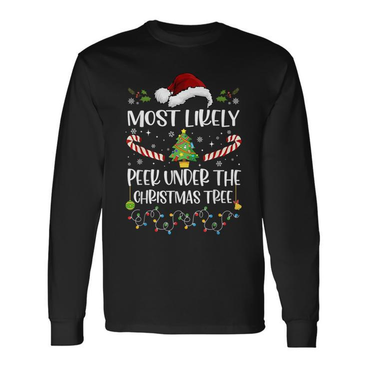 Most Likely To Peek Under The Christmas Tree Christmas Long Sleeve T-Shirt Gifts ideas