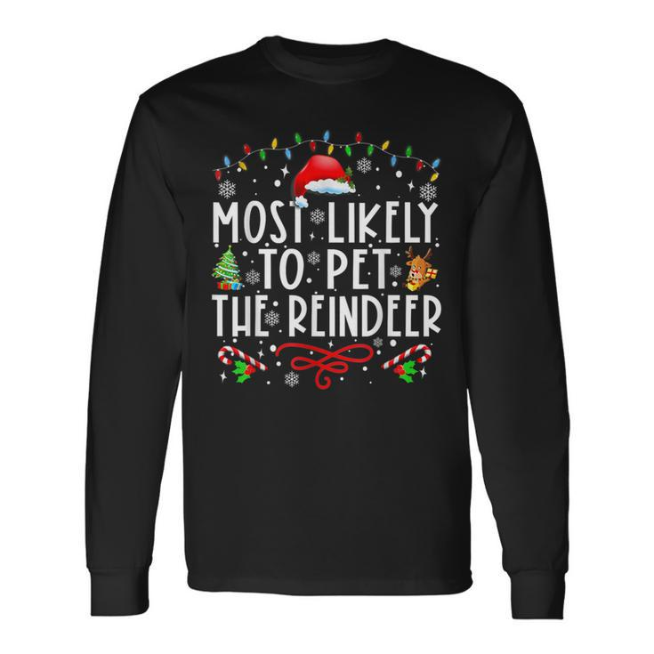 Most Likely To Pet The Reindeer Christmas Long Sleeve T-Shirt