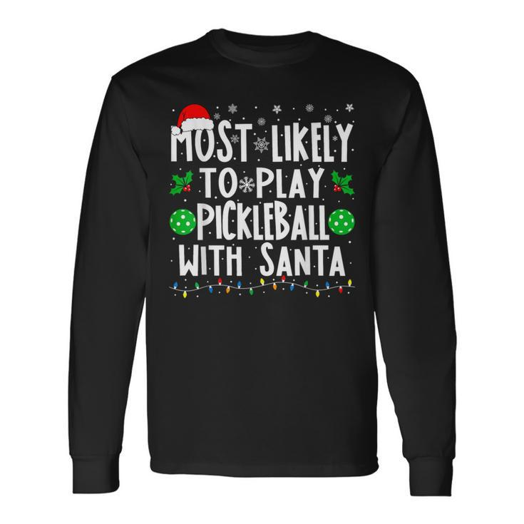 Most Likely To Play Pickleball With Santa Family Christmas Long Sleeve T-Shirt