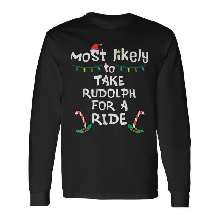 Most Likely Take Rudolf For Ride Christmas Xmas Family Match Long Sleeve T-Shirt
