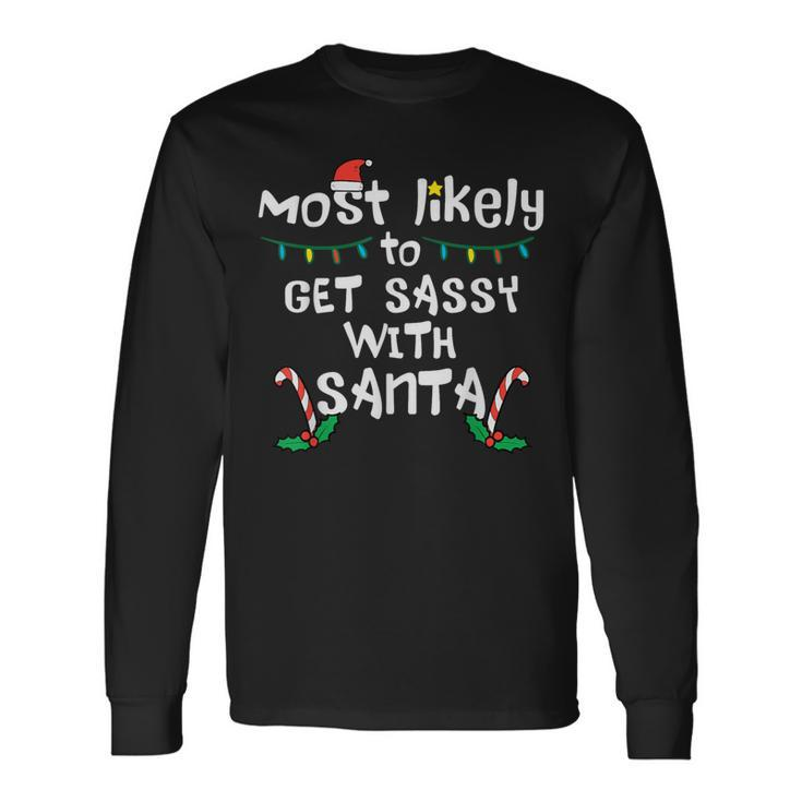 Most Likely Get Sassy With Santa Christmas Xmas Family Match Long Sleeve T-Shirt