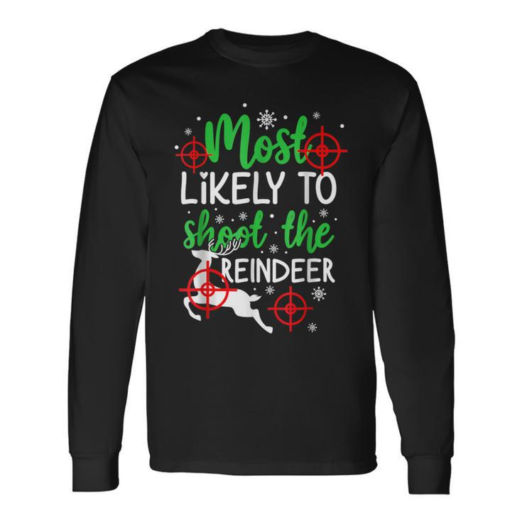 Most Likely To Shoot The Reindeer Holiday Christmas Long Sleeve T-Shirt