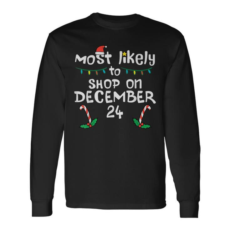 Most Likely Shop December 24 Christmas Xmas Family Matching Long Sleeve T-Shirt