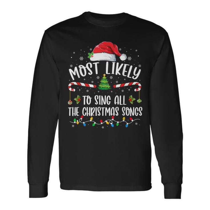 Most Likely To Sing All The Christmas Songs Christmas Long Sleeve T-Shirt