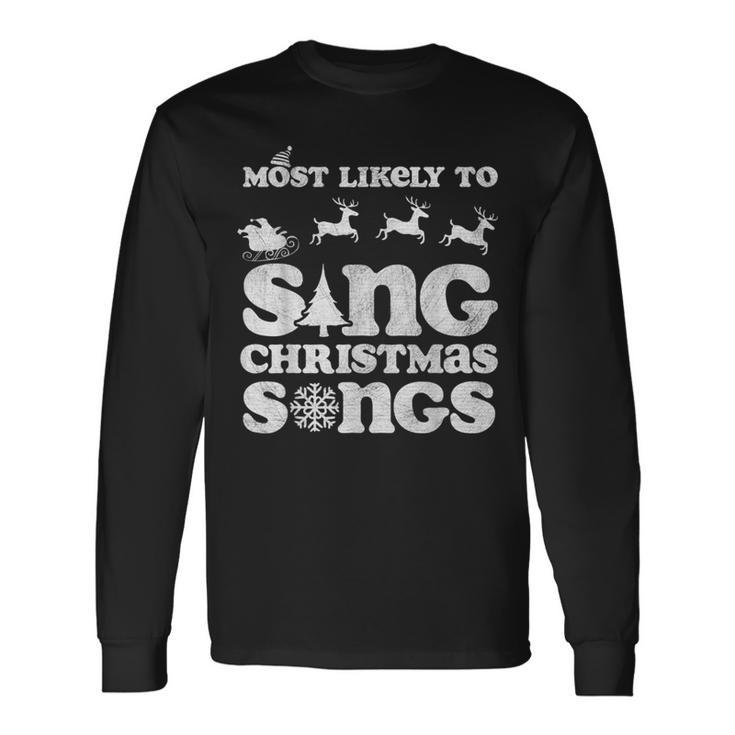 Most Likely To Sing Christmas Songs Ugly Sweater Tops Long Sleeve T-Shirt