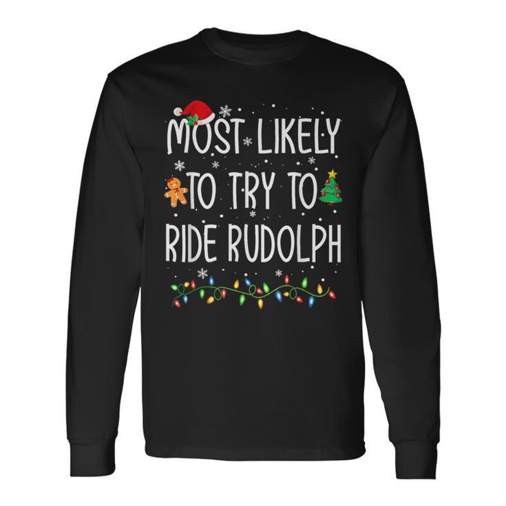 Most Likely To Try To Ride Rudolph Christmas Holiday Long Sleeve T-Shirt