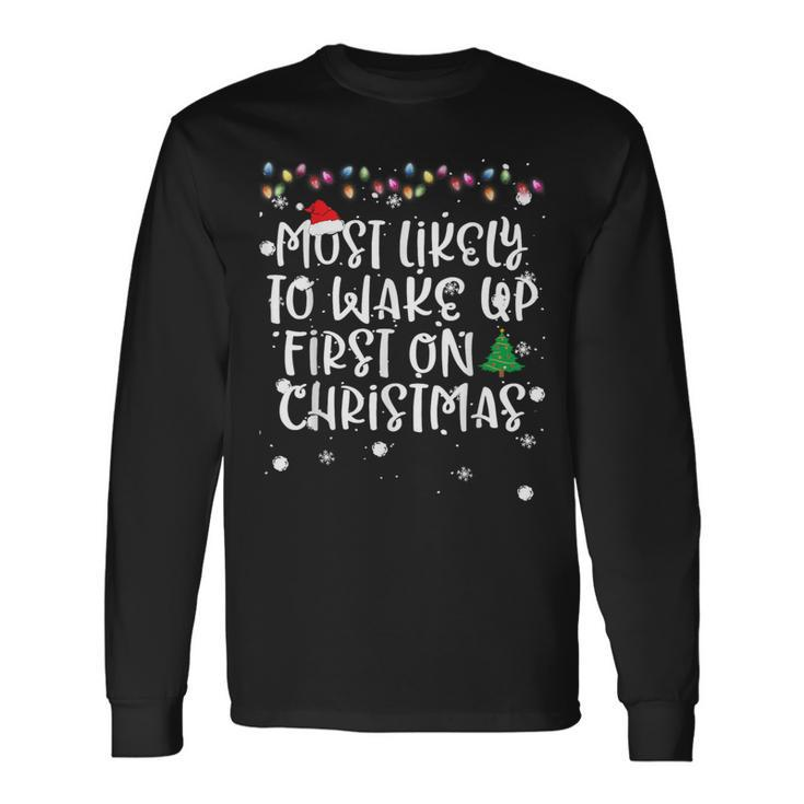 Most Likely To Wake Up First On Christmas Morning Fun Family Long Sleeve T-Shirt
