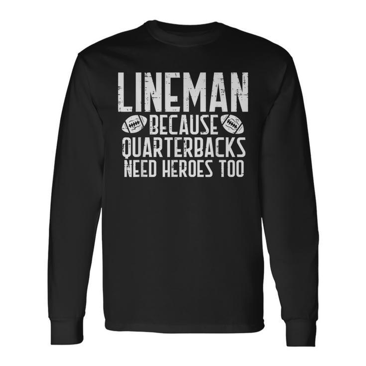 Lineman Because Quarterbacks Need Heroes American Football Long Sleeve T-Shirt