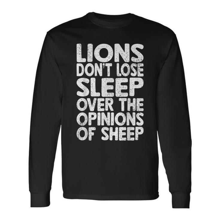 Lions Dont Lose Sleep Over The Opinions Of Sheep Lion Long Sleeve T-Shirt