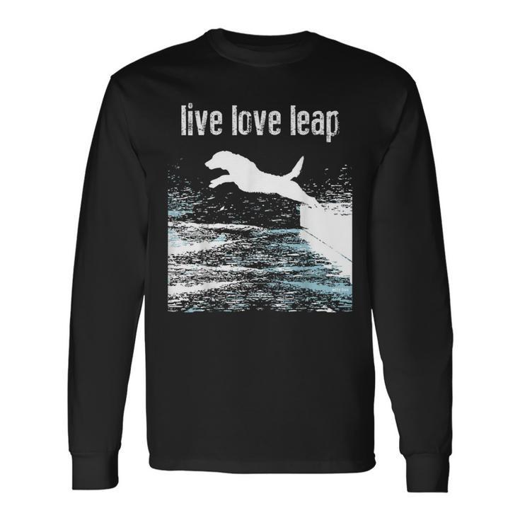 Live Love Leap Canine Agility Dog Sports Dock Diving Long Sleeve T-Shirt