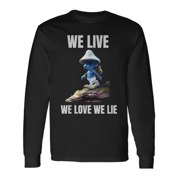 We Live We Love We Lie Cat Meme Long Sleeve T-Shirt