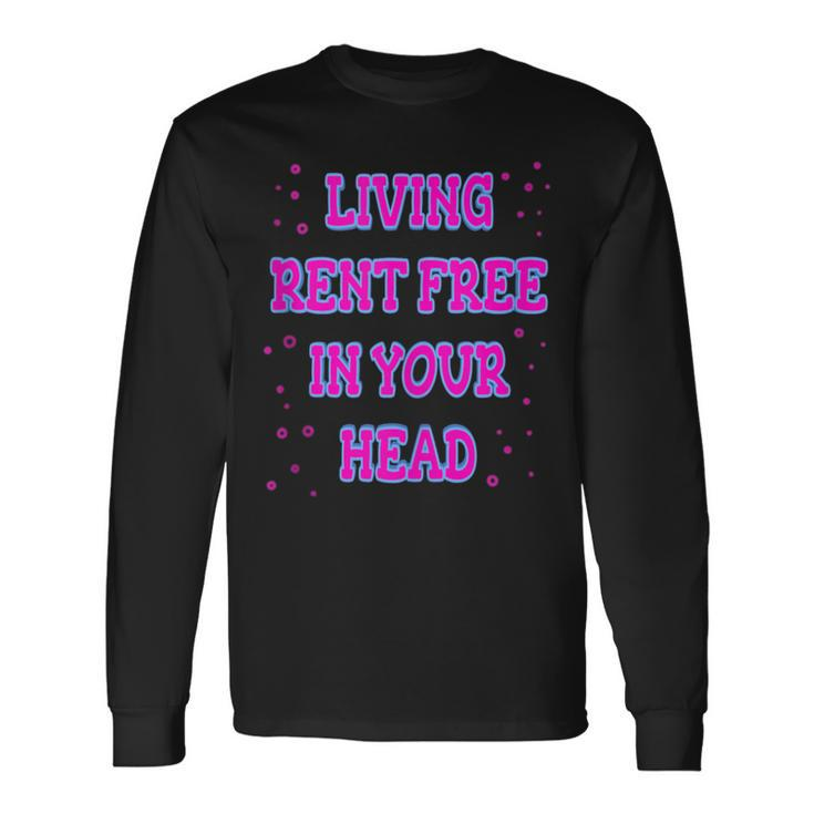 Living Rent Free In Your Head Thoughts Thinking About Long Sleeve T-Shirt