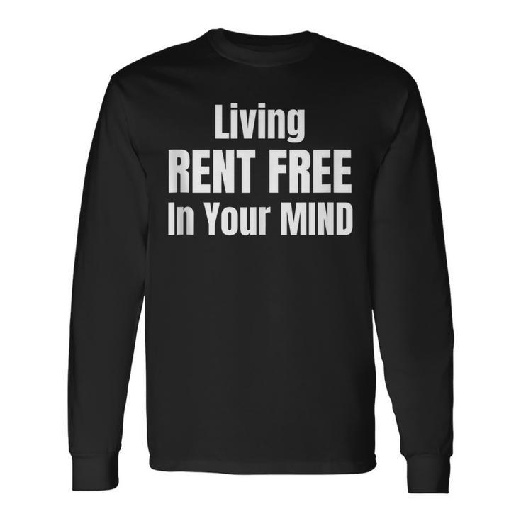 Living Rent Free In Your Mind Thoughts Thinking About Long Sleeve T-Shirt