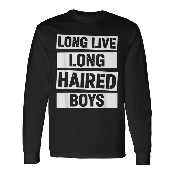 Long Live Long Haired Boys Long Hair Long Hair Men Boy Long Sleeve T-Shirt