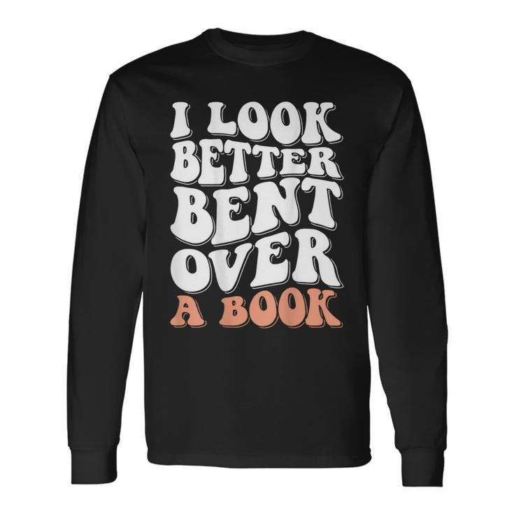 I Look Better Bent Over A Book Long Sleeve T-Shirt T-Shirt Gifts ideas