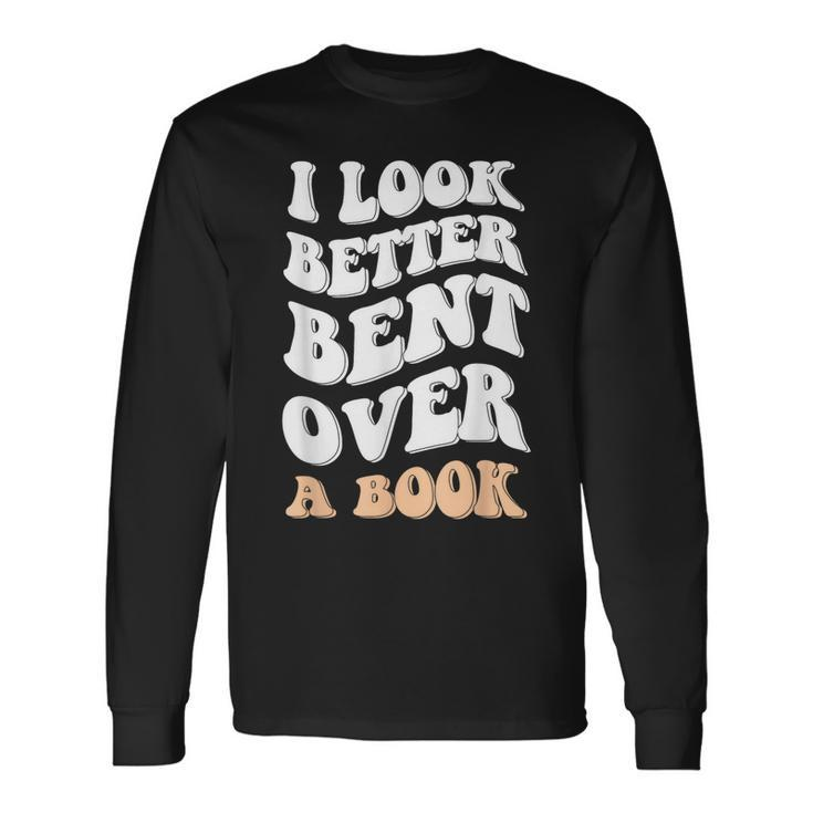 I Look Better Bent Over A Book Saying Groovy Quote Long Sleeve T-Shirt T-Shirt Gifts ideas
