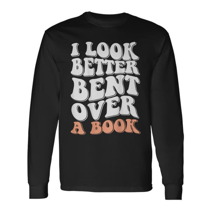 I Look Better Bent Over On Back Long Sleeve T-Shirt