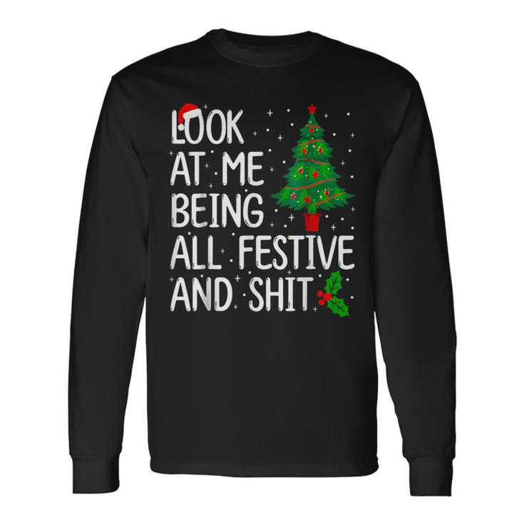 Look At Me Being All Festive And Shits Christmas Sweater Long Sleeve T-Shirt