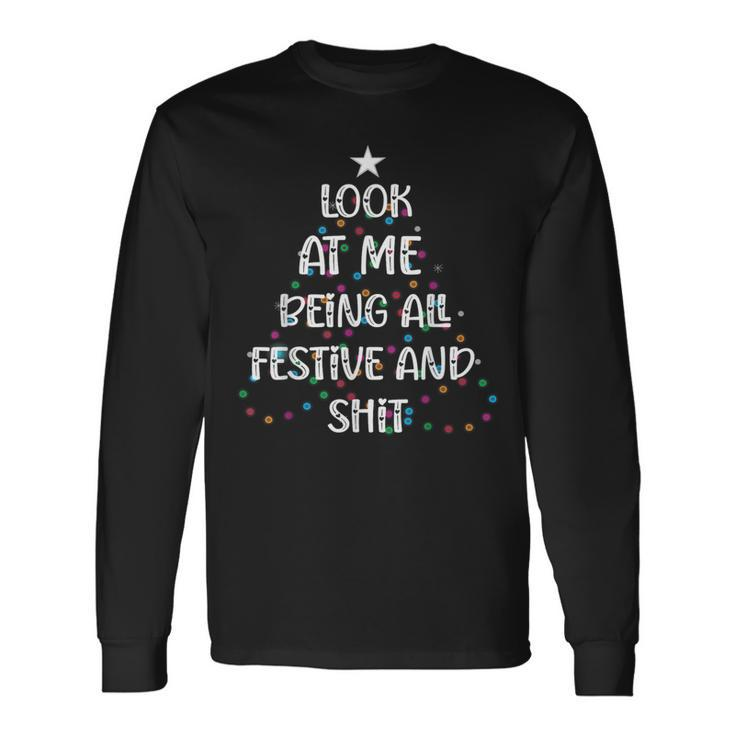 Look At Me Being All Festive And Shits Christmas Long Sleeve T-Shirt Gifts ideas