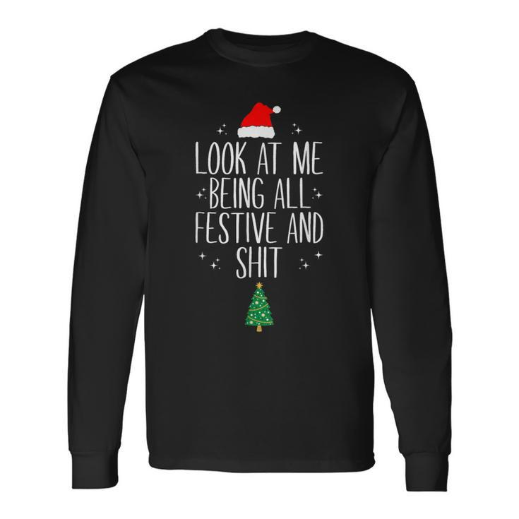Look At Me Being All Festive And Shits XmasChristmas Long Sleeve T-Shirt