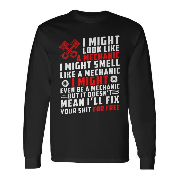 I Might Look Like Mechanic Not Mean Ill Fix Your Shit Free Long Sleeve T-Shirt T-Shirt