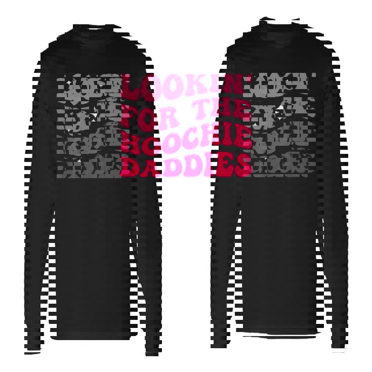 Lookin For The Hoochie Daddies On Back Long Sleeve T-Shirt