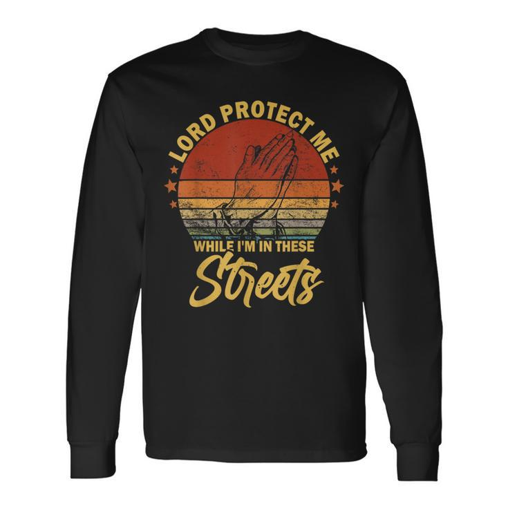 Lord Protect Me While Im In These Streets Retro Vintage Long Sleeve T-Shirt