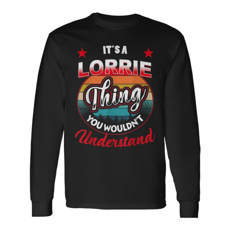 Lorrie Name Its A Lorrie Thing Long Sleeve T-Shirt