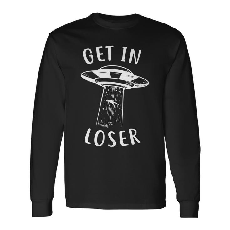 Get In Loser Alien Alien Long Sleeve T-Shirt