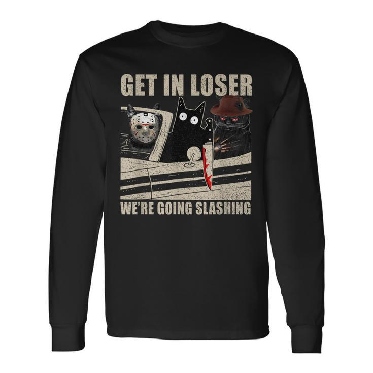 Get In Loser We're Going Slashing Cat Murderous Long Sleeve T-Shirt