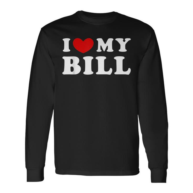 I Love My Bill I Heart My Bill Long Sleeve T-Shirt