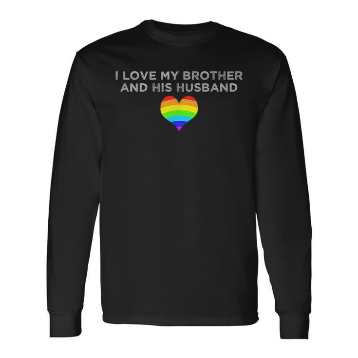 I Love My Brother And His Husband Gay Pride Loving Sibling Long Sleeve T-Shirt T-Shirt