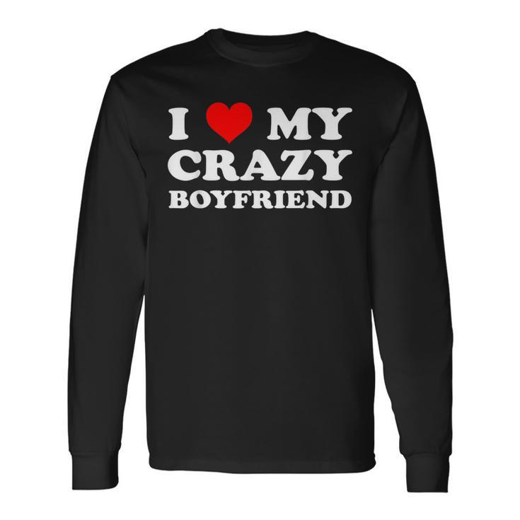 I Love My Crazy Boyfriend Bf I Heart My Crazy Boyfriend Long Sleeve T-Shirt
