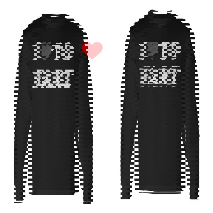 I Love To Fart I Heart To Fart Joke Farting Gag Long Sleeve T-Shirt T-Shirt