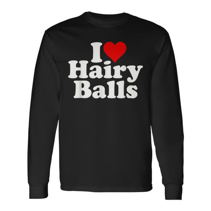 I Love Heart Hairy Balls Long Sleeve T-Shirt