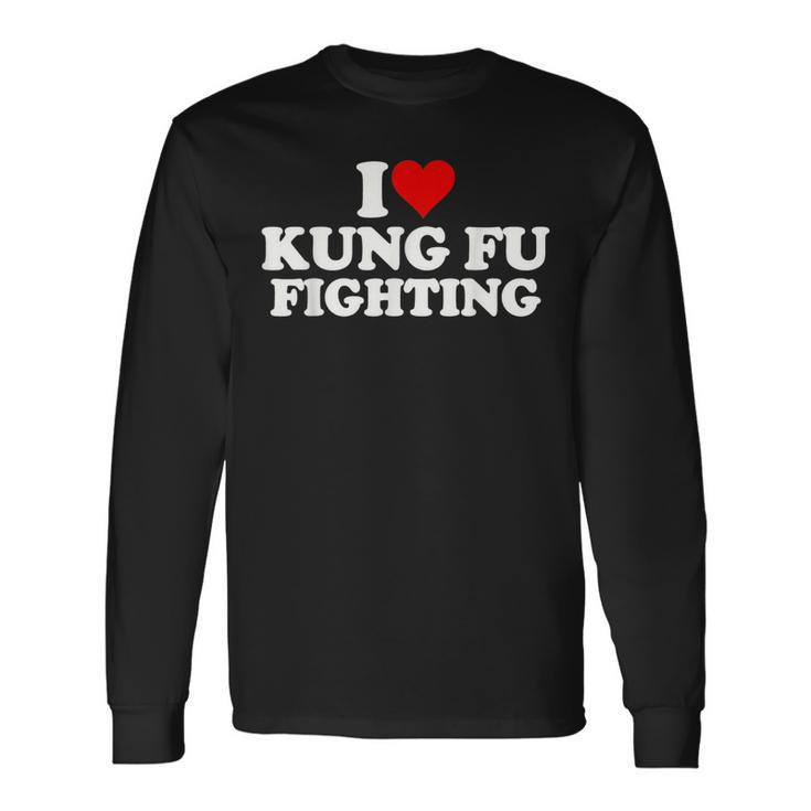 I Love Heart Kung Fu Fighting Long Sleeve T-Shirt T-Shirt