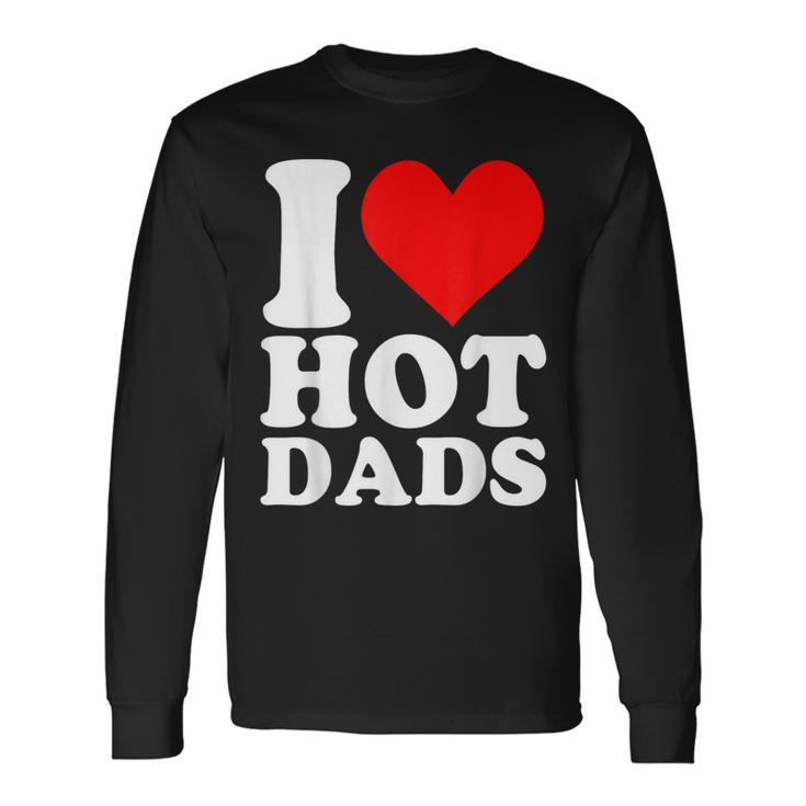 I Love Hot Dads Heart Valentine’S Day Long Sleeve T-Shirt