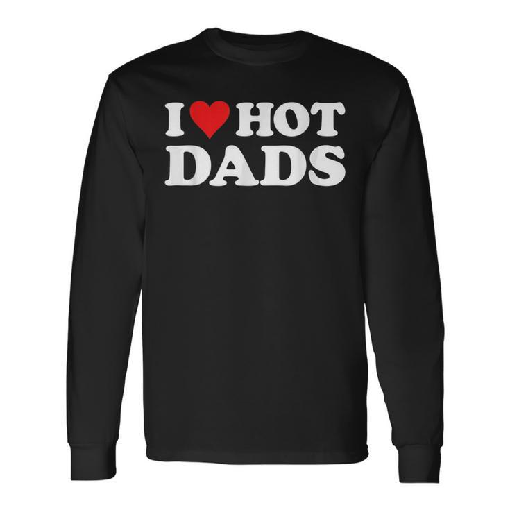 I Love Hot Dads Red Heart Love Dads Long Sleeve T-Shirt T-Shirt