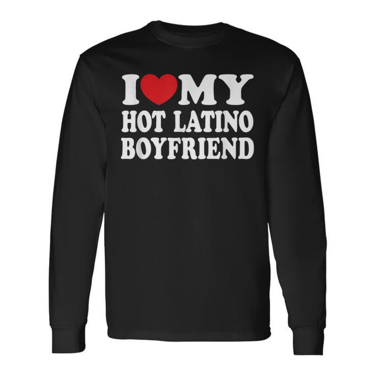 I Love My Hot Latino Boyfriend Bf I Heart My Boyfriend Long Sleeve T-Shirt