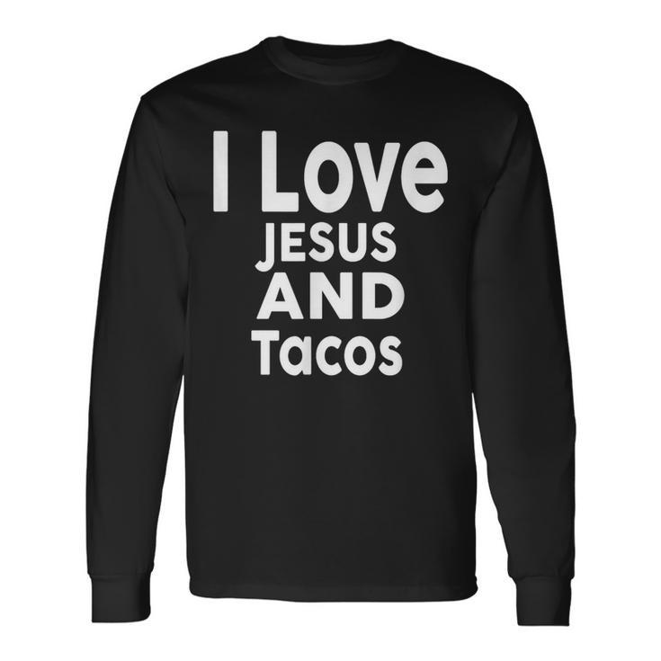 I Love Jesus And Tacos Faith And Tacos Long Sleeve T-Shirt