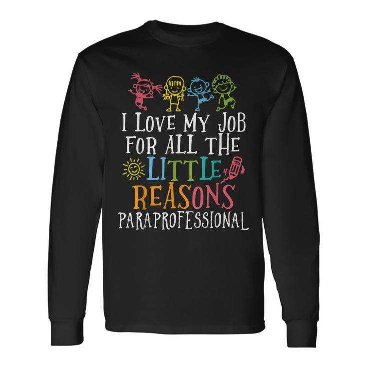 I Love My Job For All The Little Reasons Paraprofessional Long Sleeve T-Shirt