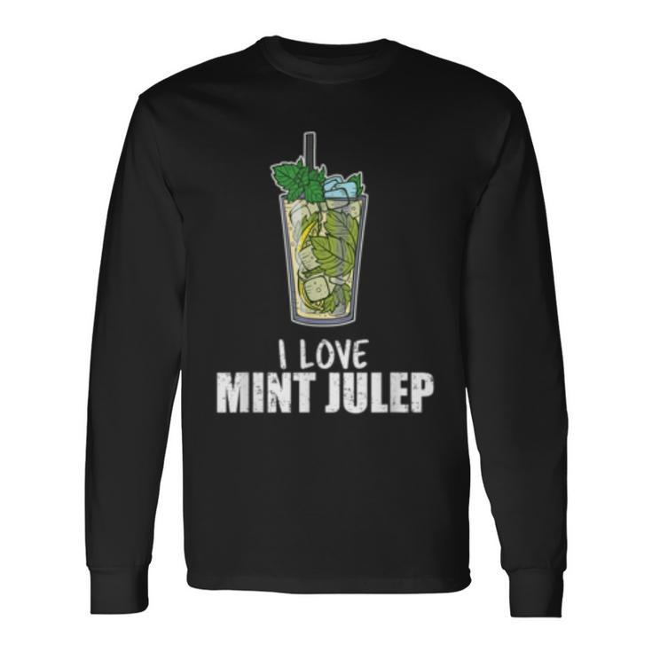 I Love Mint Julep Cocktail Drink Alcohol Lover Long Sleeve T-Shirt