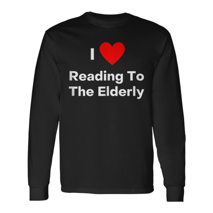 I Love Reading To The Elderly With A Red Heart Long Sleeve T-Shirt