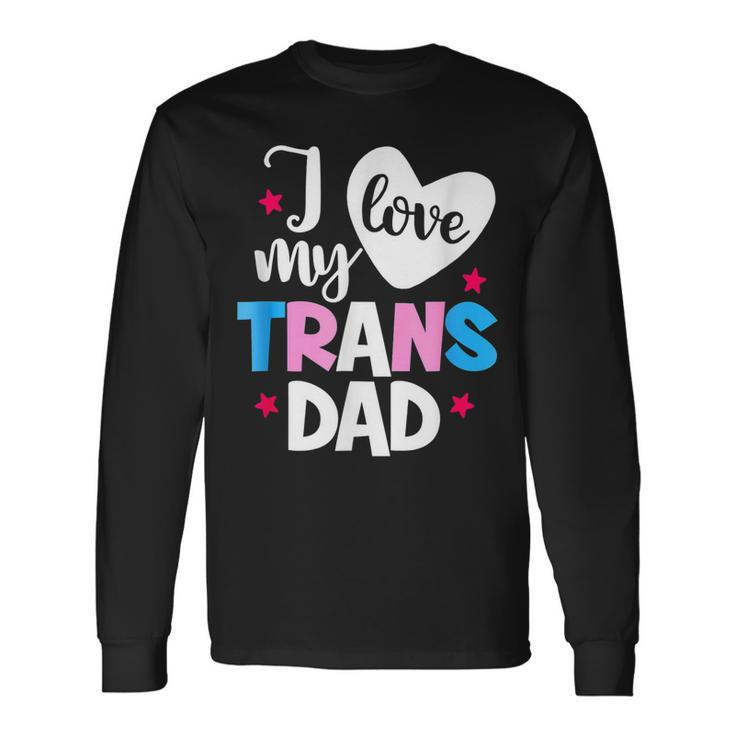 I Love My Trans Dad Proud Transgender Lgbt Lgbt Long Sleeve T-Shirt T-Shirt